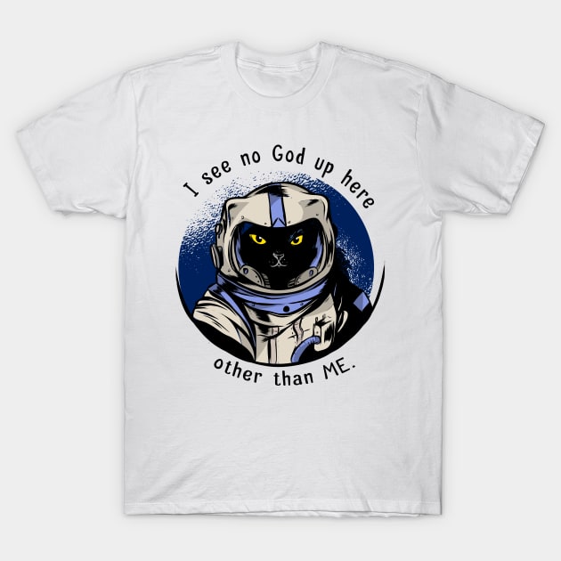 funny cat – Astrocat– I see no God up here other than me T-Shirt by LiveForever